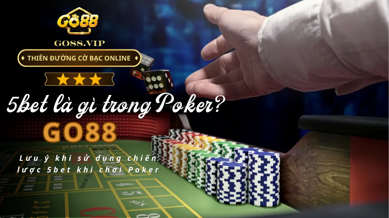 Lưu ý khi sử dụng chiến lược 5bet khi chơi Poker