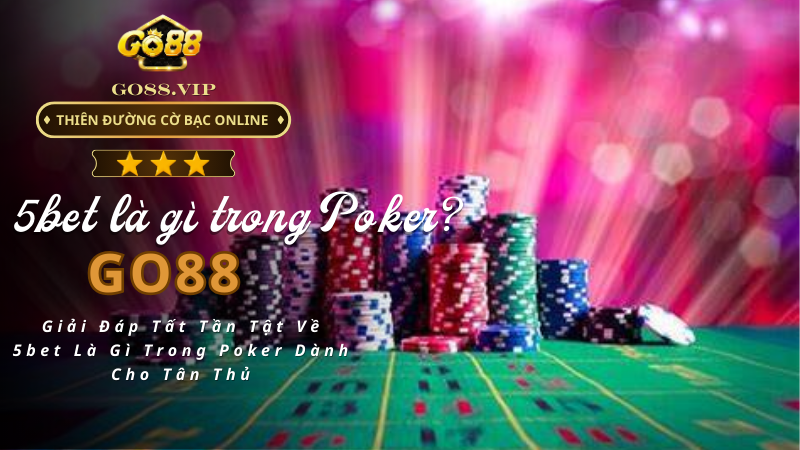 5bet Là Gì Trong Poker