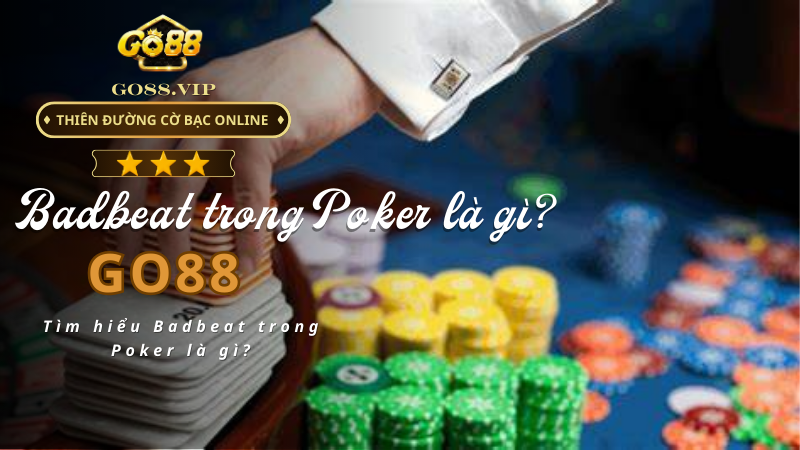 Tìm hiểu Badbeat trong Poker là gì?