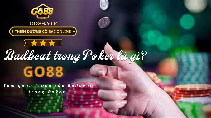 Tầm quan trọng của Badbeat trong Poker 