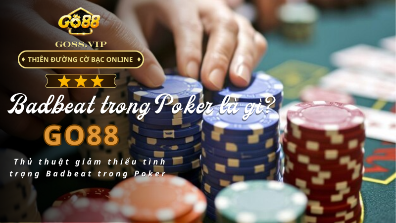 Thủ thuật giảm thiểu tình trạng Badbeat trong Poker 