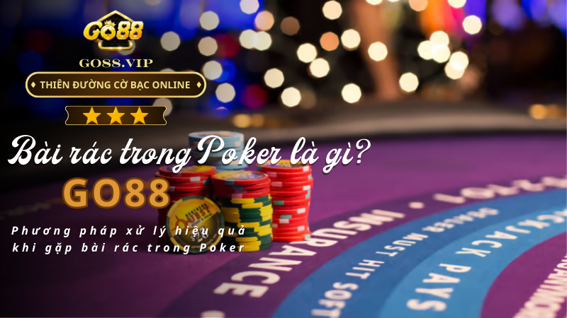 Phương pháp xử lý hiệu quả khi gặp bài rác trong Poker