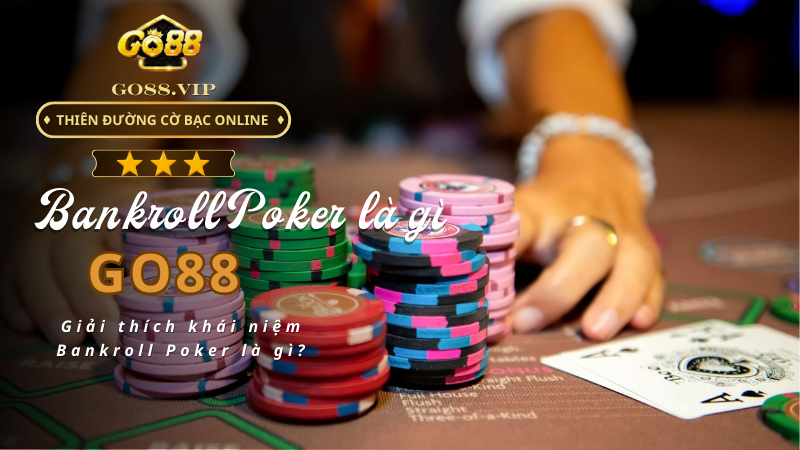 Giải thích khái niệm Bankroll Poker là gì?