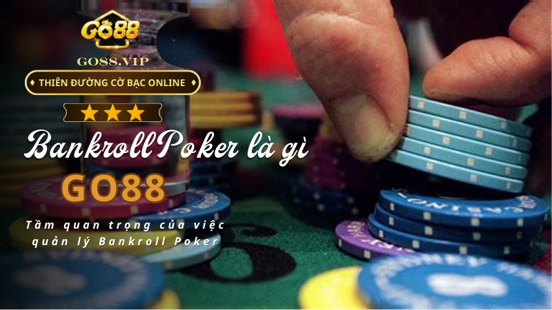 Tầm quan trọng của việc quản lý Bankroll Poker