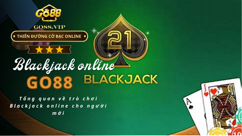 Tổng quan về trò chơi Blackjack online cho người mới