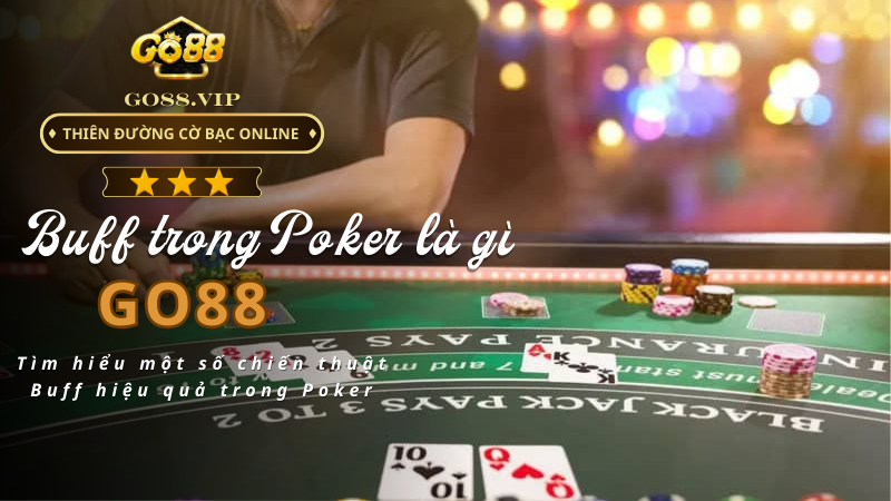 Tìm hiểu một số chiến thuật Buff hiệu quả trong Poker