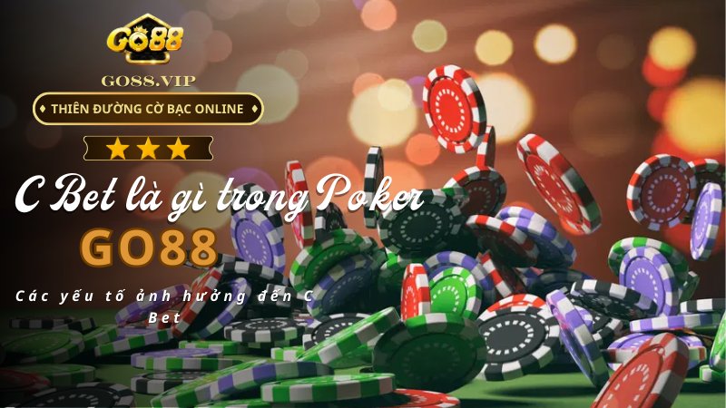 Các yếu tố ảnh hưởng đến C Bet