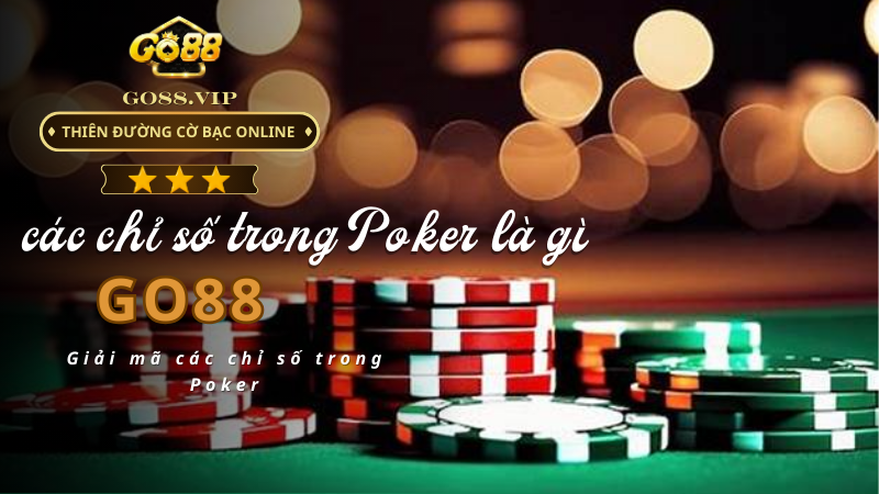 Giải mã các chỉ số trong Poker