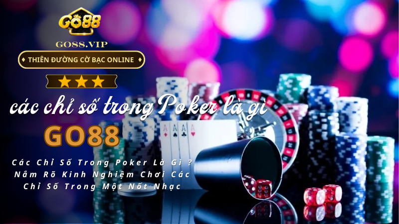 Các Chỉ Số Trong Poker Là Gì