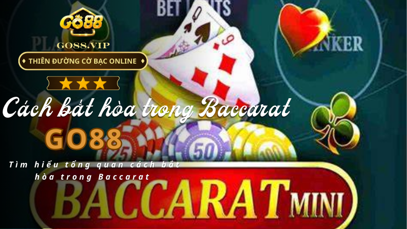 Tìm hiểu tổng quan cách bắt hòa trong Baccarat 