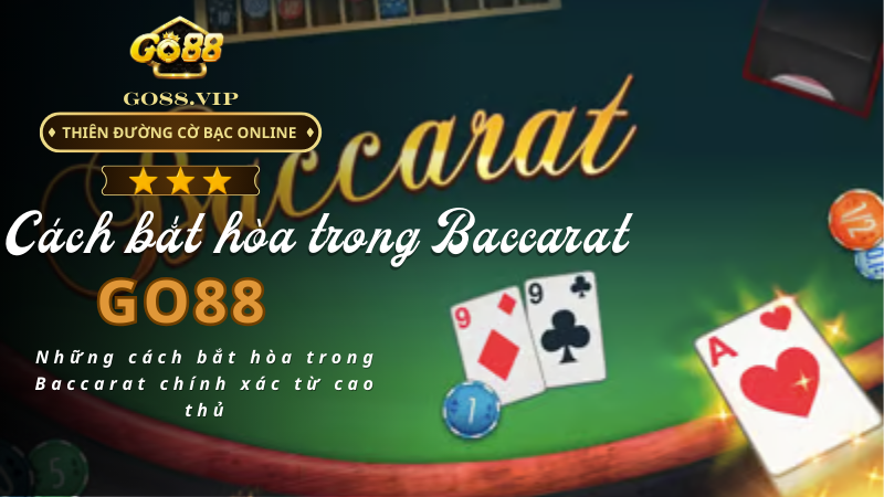 Những cách bắt hòa trong Baccarat chính xác từ cao thủ