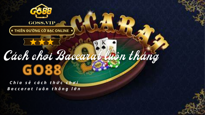 Chia sẻ cách thức chơi Baccarat luôn thắng lớn