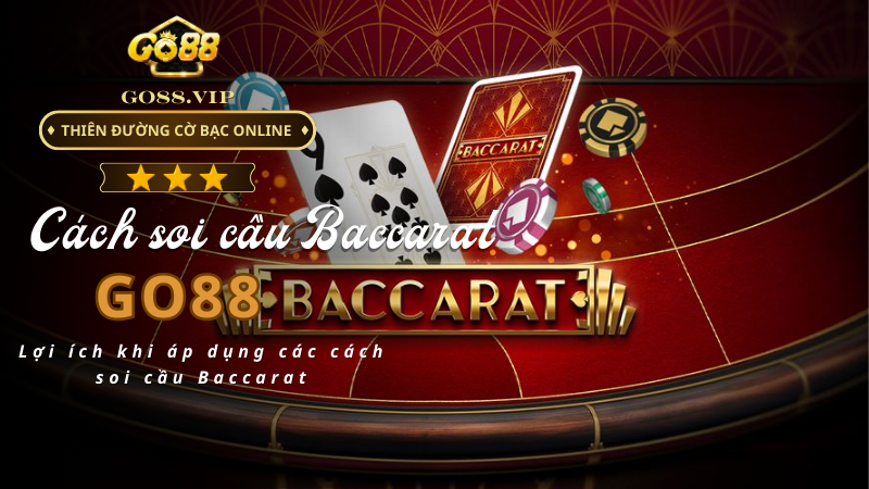 Lợi ích khi áp dụng các cách soi cầu Baccarat