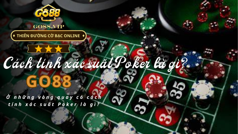 Cách tính xác suất Poker là gì theo dạng tỷ lệ?