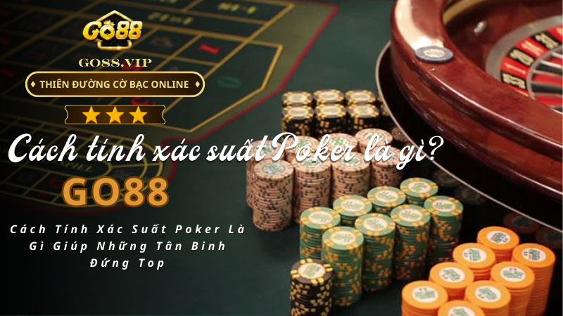 Cách Tính Xác Suất Poker Là Gì