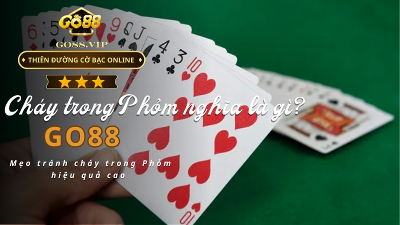 Mẹo tránh cháy trong Phỏm hiệu quả cao 