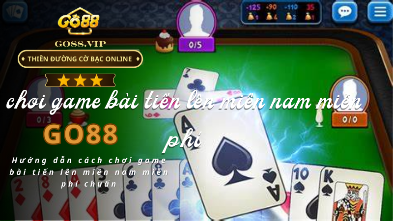 Hướng dẫn cách chơi game bài tiến lên miền nam miễn phí chuẩn