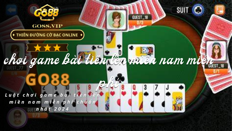 Luật chơi game bài tiến lên miền nam miễn phí chuẩn nhất 2024