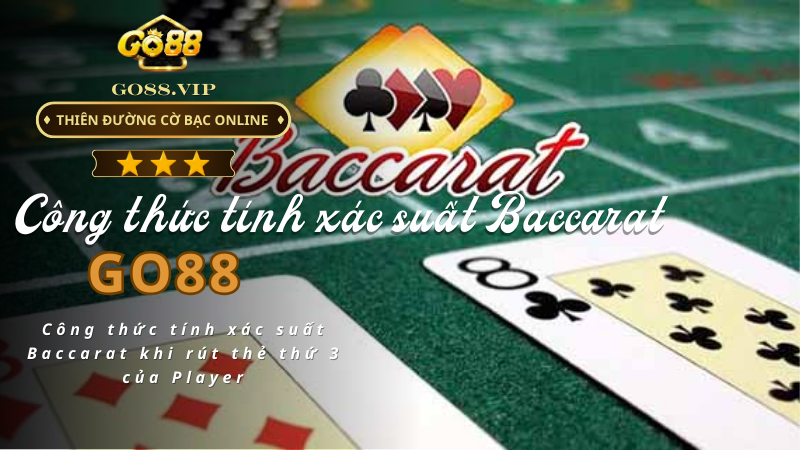 Công thức tính xác suất Baccarat khi rút thẻ thứ 3 của Player