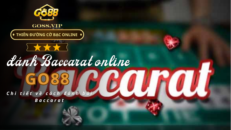 Chi tiết về cách đánh bài Baccarat