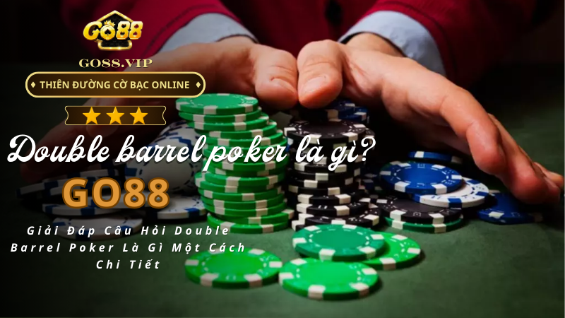 Double barrel poker là gì?