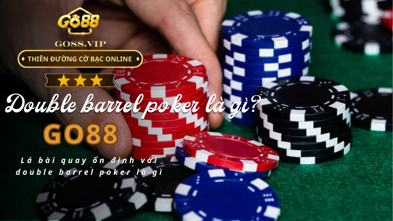 Lá bài quay ổn định với double barrel poker là gì