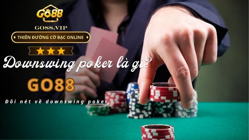 Đôi nét về downswing poker