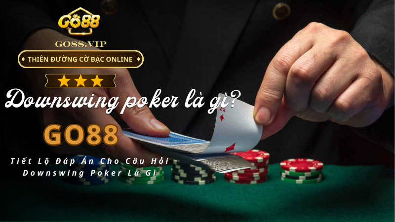 Downswing poker là gì?