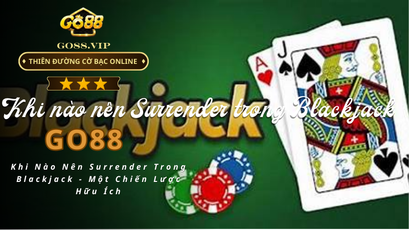 Khi Nào Nên Surrender Trong Blackjack