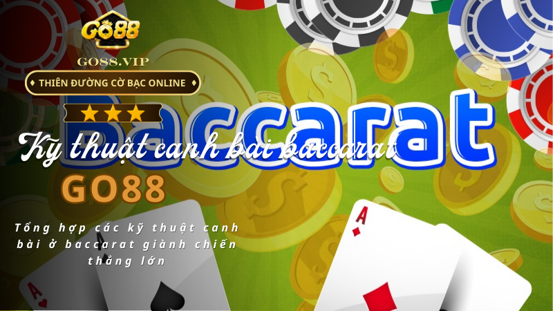 Tổng hợp các kỹ thuật canh bài ở baccarat giành chiến thắng lớn