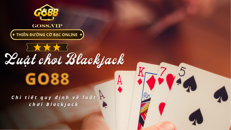 Chi tiết quy định về luật chơi Blackjack