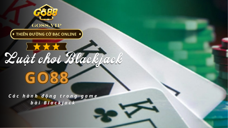 Các hành động trong game bài Blackjack