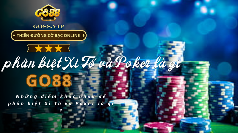 Những điểm khác nhau để phân biệt Xì Tố và Poker là gì ?