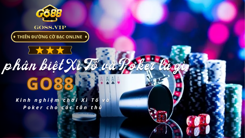 Kinh nghiệm chơi Xì Tố và Poker cho các tân thủ