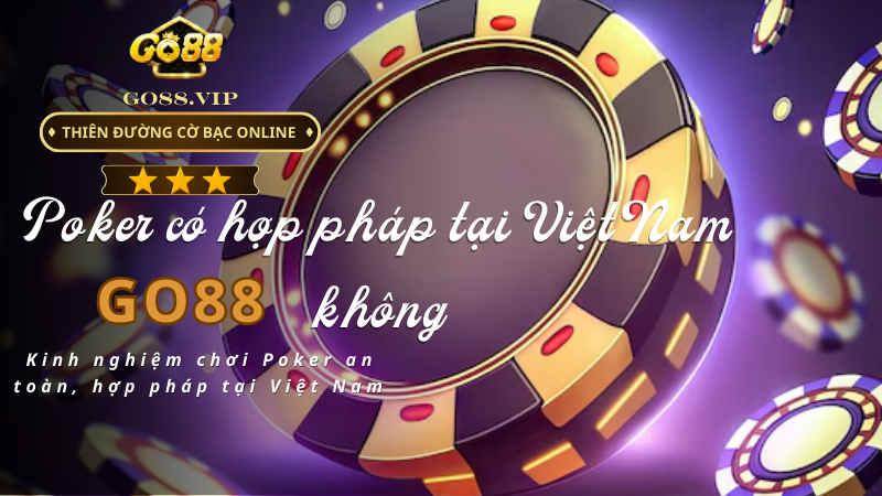 Kinh nghiệm chơi Poker an toàn, hợp pháp tại Việt Nam 