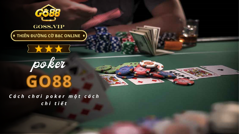 Cách chơi poker một cách chi tiết