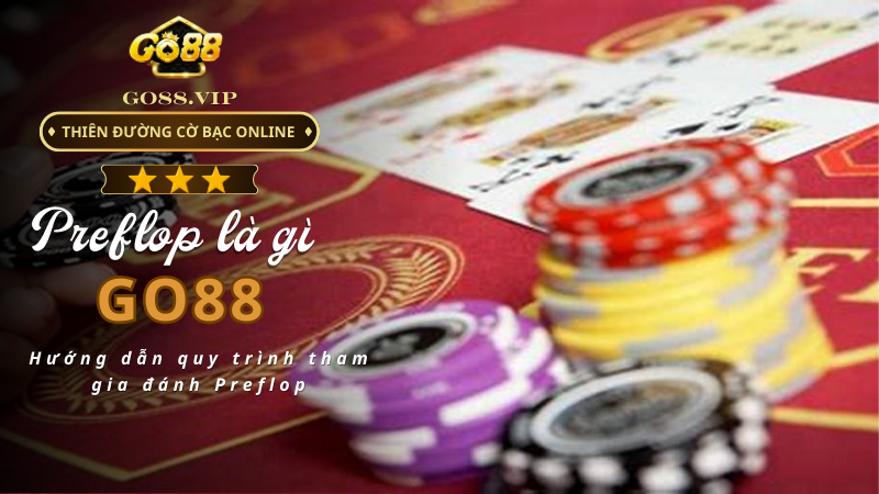 Hướng dẫn quy trình tham gia đánh Preflop