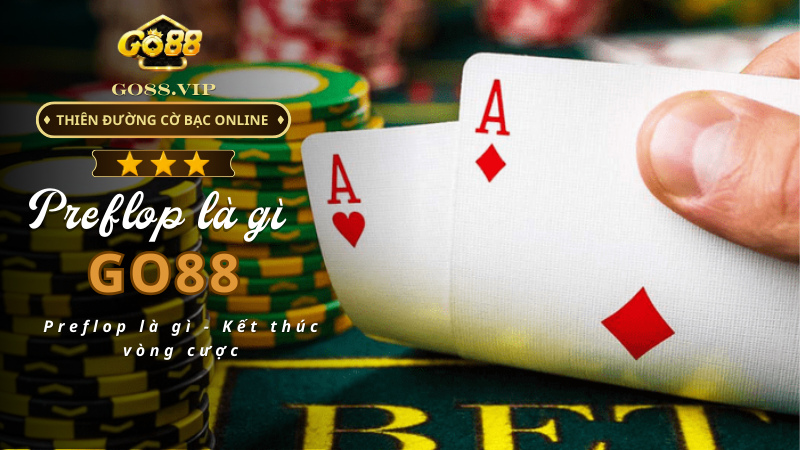 Preflop là gì - Kết thúc vòng cược