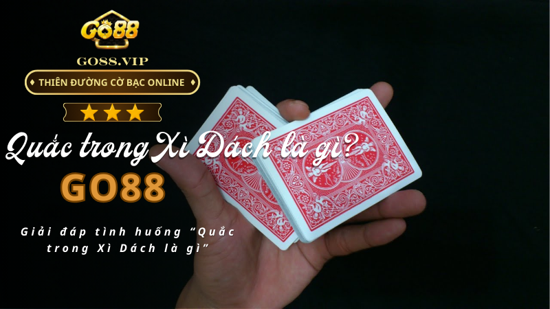 Giải đáp tình huống “Quắc trong Xì Dách là gì”