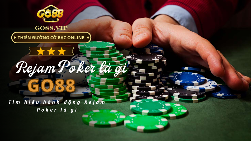 Tìm hiểu hành động Rejam Poker là gì