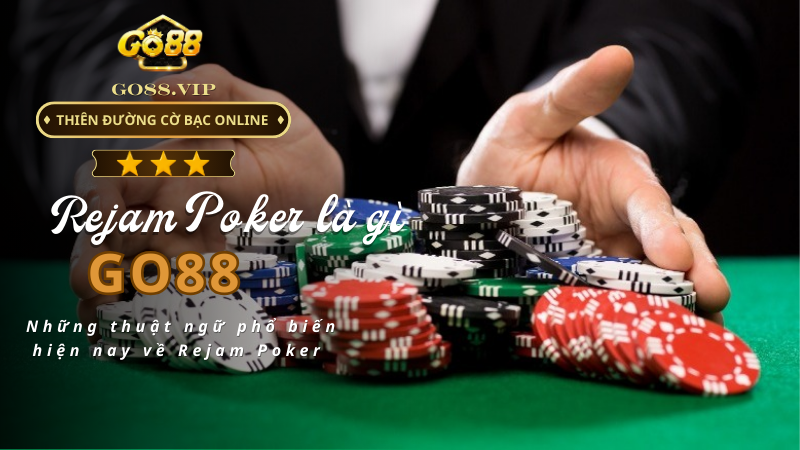 Những thuật ngữ phổ biến hiện nay về Rejam Poker 