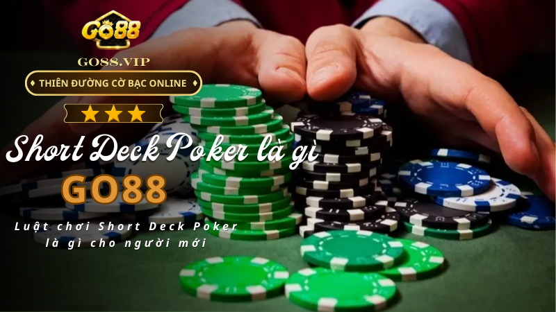 Luật chơi Short Deck Poker là gì cho người mới