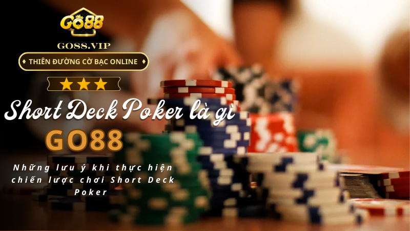 Những lưu ý khi thực hiện chiến lược chơi Short Deck Poker 