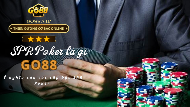 Ý nghĩa của các cấp bậc SPR Poker 