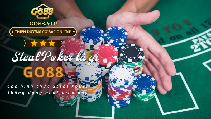 Các hình thức Steal Poker thông dụng nhất hiện nay