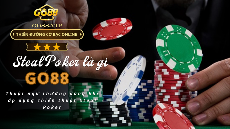 Thuật ngữ thường dùng khi áp dụng chiến thuật Steal Poker