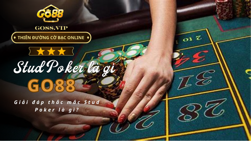 Giải đáp thắc mắc Stud Poker là gì?