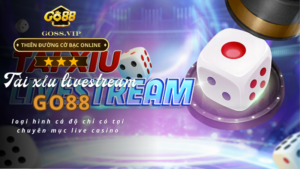 Tài xỉu livestream Go88