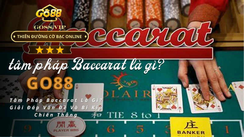 Tâm Pháp Baccarat Là Gì